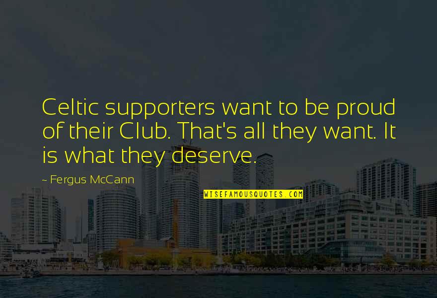 Shade Cloth Quotes By Fergus McCann: Celtic supporters want to be proud of their