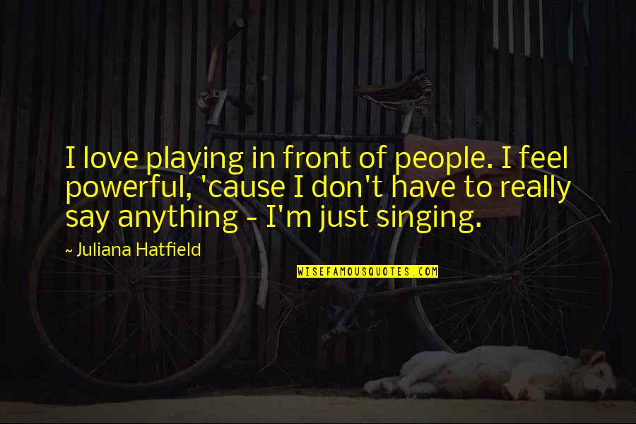 Shade Movie Quotes By Juliana Hatfield: I love playing in front of people. I