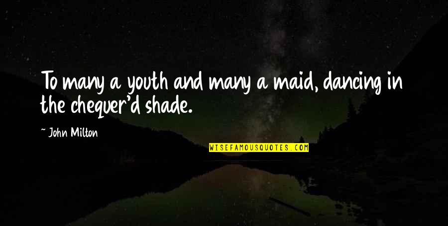 Shade Quotes By John Milton: To many a youth and many a maid,