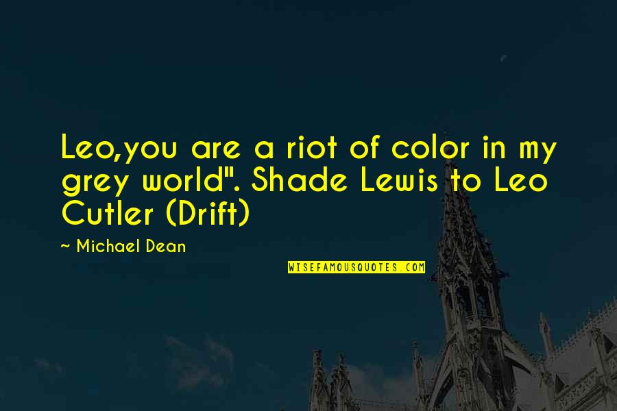 Shade Quotes By Michael Dean: Leo,you are a riot of color in my