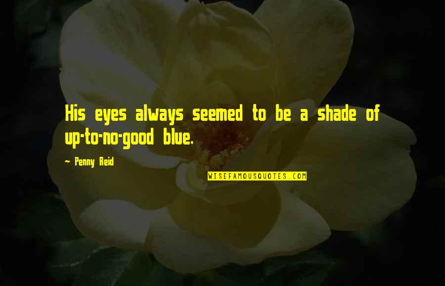 Shade Quotes By Penny Reid: His eyes always seemed to be a shade