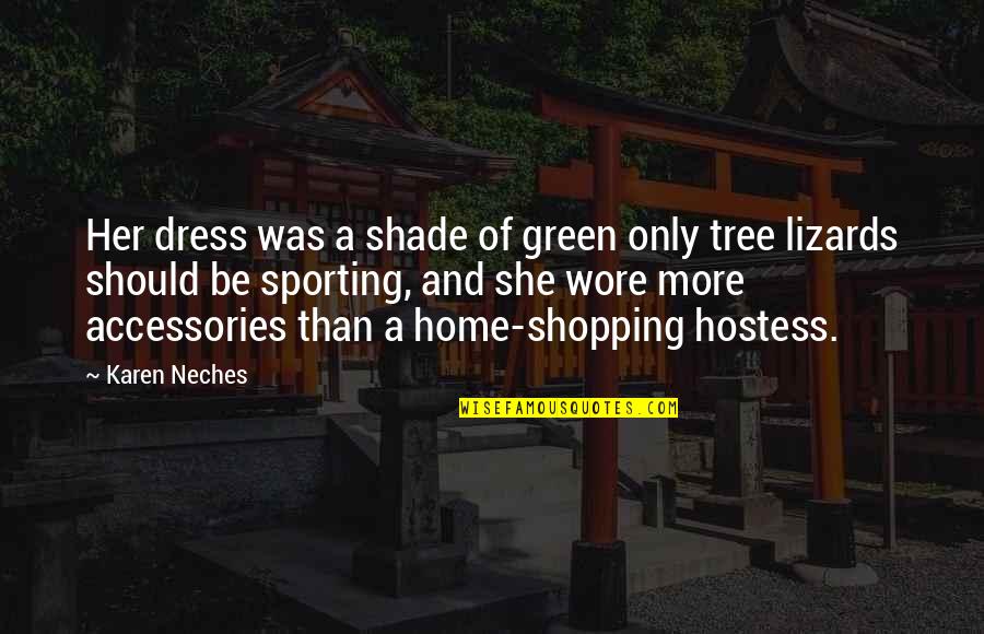 Shade Tree Quotes By Karen Neches: Her dress was a shade of green only