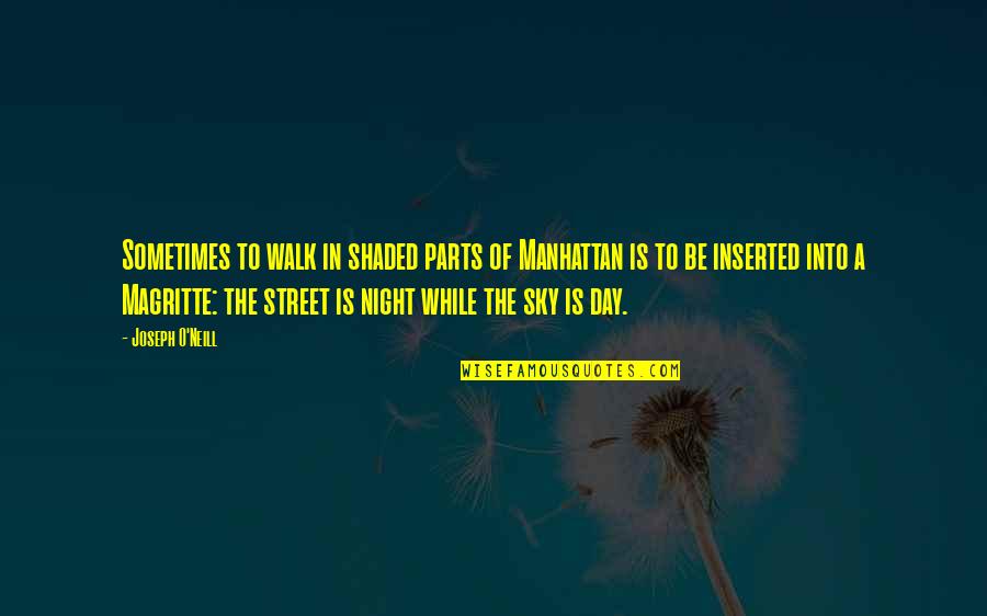 Shaded Quotes By Joseph O'Neill: Sometimes to walk in shaded parts of Manhattan Shaded Quotes By Joseph O'Neill: Sometimes to walk in shaded parts of Manhattan