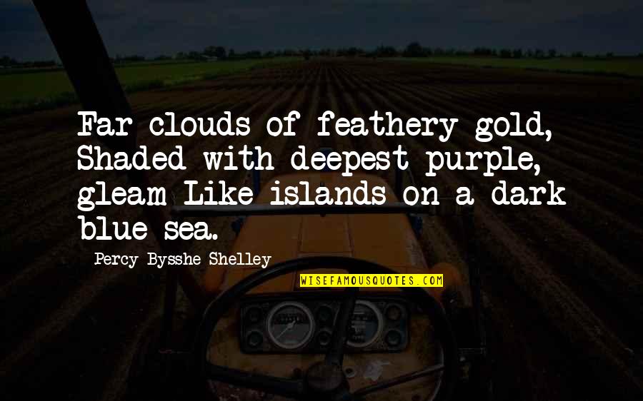 Shaded Quotes By Percy Bysshe Shelley: Far clouds of feathery gold, Shaded with deepest Shaded Quotes By Percy Bysshe Shelley: Far clouds of feathery gold, Shaded with deepest