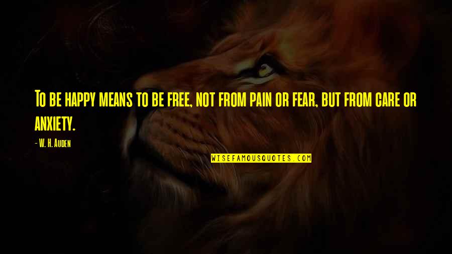 Shaded Quotes By W. H. Auden: To be happy means to be free, not