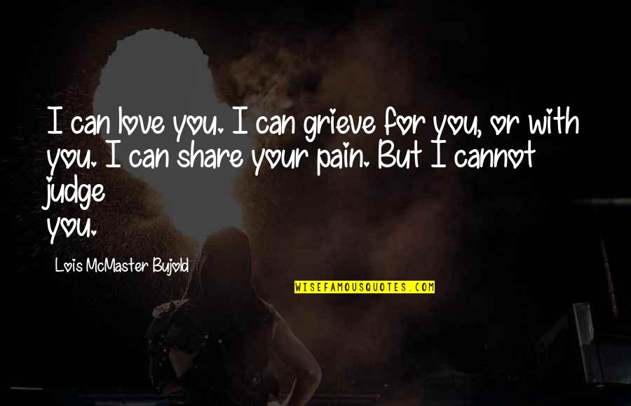 Shaden The Enderman Quotes By Lois McMaster Bujold: I can love you. I can grieve for Shaden The Enderman Quotes By Lois McMaster Bujold: I can love you. I can grieve for