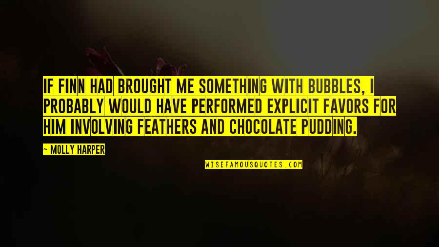 Shaden The Enderman Quotes By Molly Harper: If Finn had brought me something with bubbles, Shaden The Enderman Quotes By Molly Harper: If Finn had brought me something with bubbles,