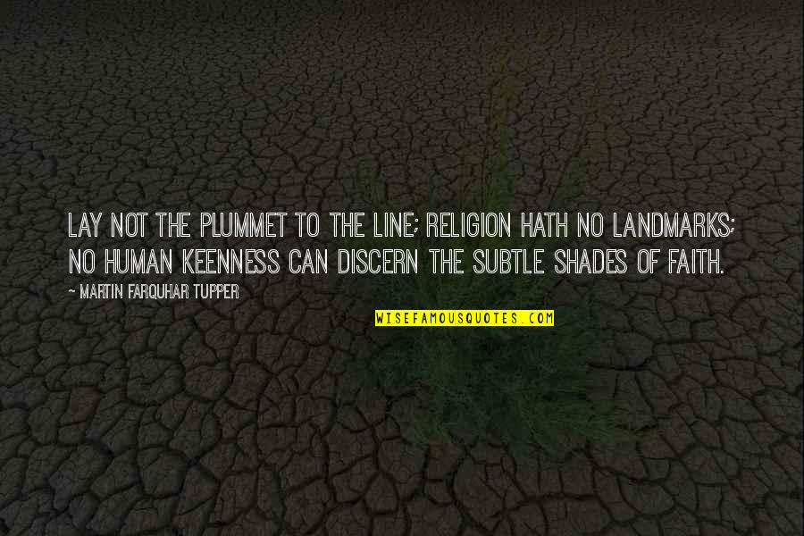 Shades Of Human Quotes By Martin Farquhar Tupper: Lay not the plummet to the line; religion Shades Of Human Quotes By Martin Farquhar Tupper: Lay not the plummet to the line; religion