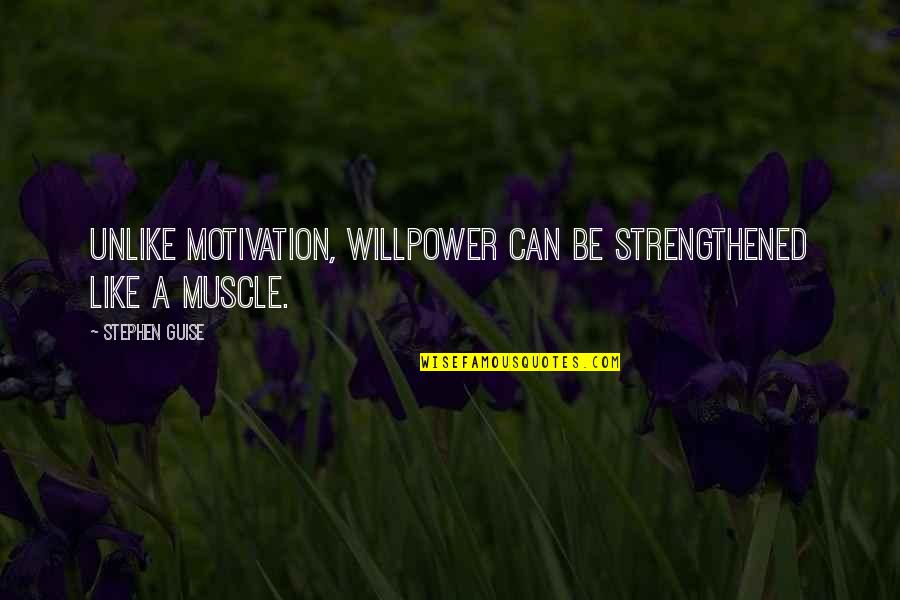 Shades Of Human Quotes By Stephen Guise: Unlike motivation, willpower can be strengthened like a Shades Of Human Quotes By Stephen Guise: Unlike motivation, willpower can be strengthened like a