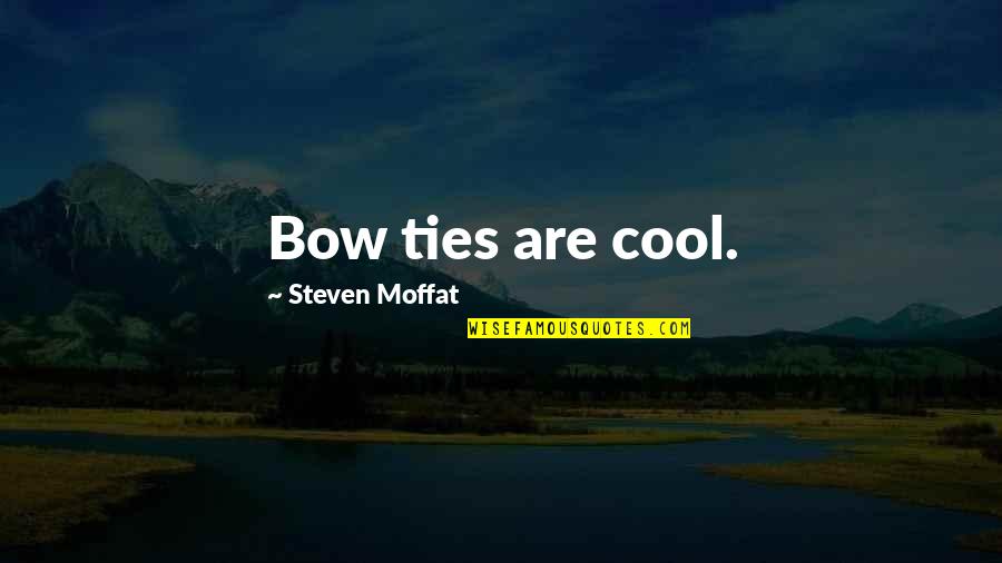 Shades Of Human Quotes By Steven Moffat: Bow ties are cool. Shades Of Human Quotes By Steven Moffat: Bow ties are cool.