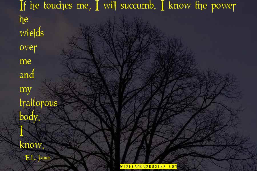 Shades Of Me Quotes By E.L. James: If he touches me, I will succumb. I