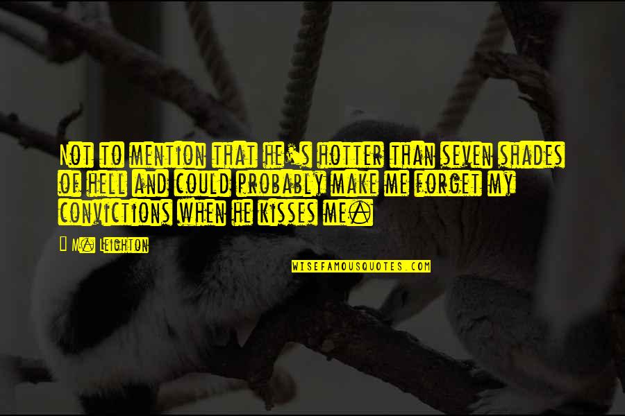 Shades Of Me Quotes By M. Leighton: Not to mention that he's hotter than seven