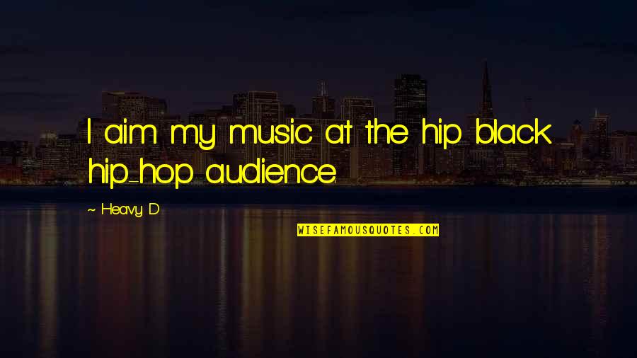 Shades Of Temptation Quotes By Heavy D: I aim my music at the hip black