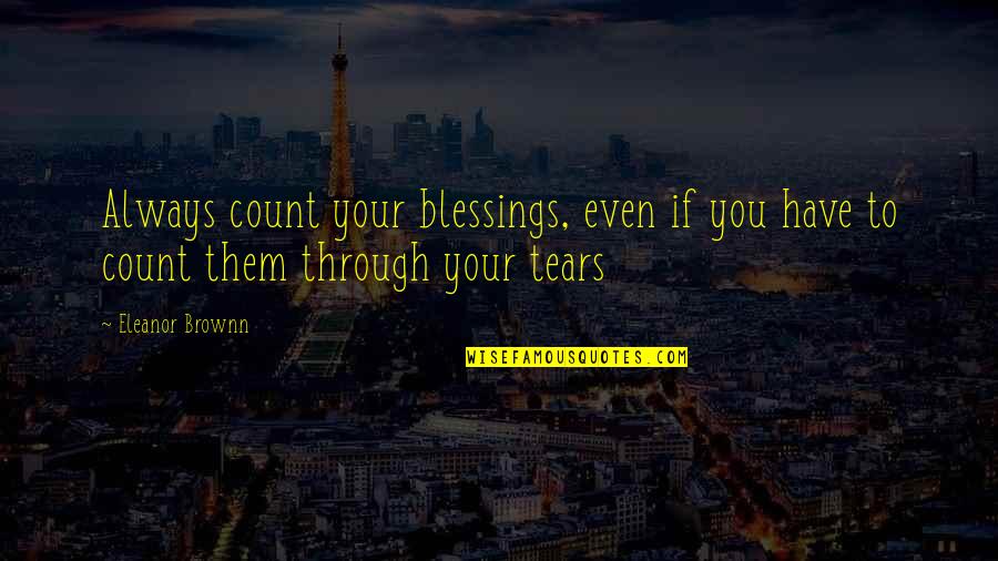 Shades Quotes And Quotes By Eleanor Brownn: Always count your blessings, even if you have