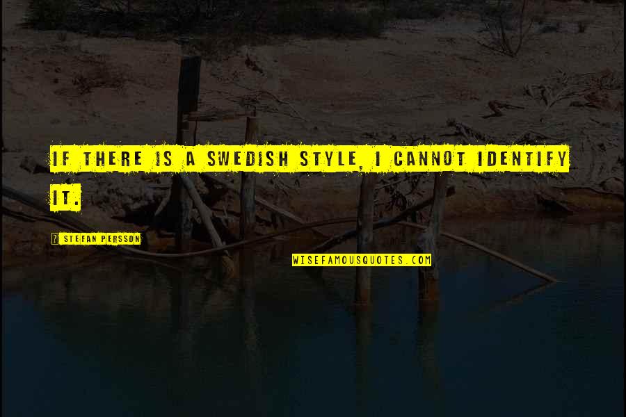 Shades Quotes And Quotes By Stefan Persson: If there is a Swedish style, I cannot