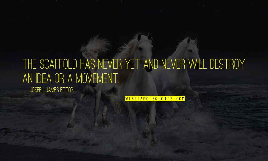 Shadi Ki Salgirah Quotes By Joseph James Ettor: The scaffold has never yet and never will Shadi Ki Salgirah Quotes By Joseph James Ettor: The scaffold has never yet and never will