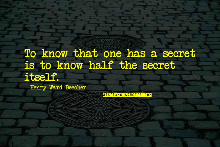 Shadi Mubarak Funny Quotes By Henry Ward Beecher: To know that one has a secret is Shadi Mubarak Funny Quotes By Henry Ward Beecher: To know that one has a secret is