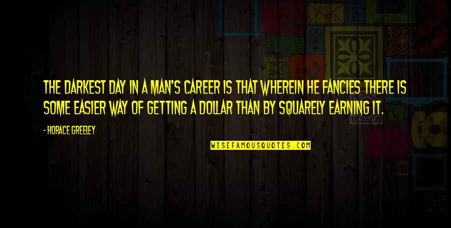 Shadier Castle Quotes By Horace Greeley: The darkest day in a man's career is Shadier Castle Quotes By Horace Greeley: The darkest day in a man's career is
