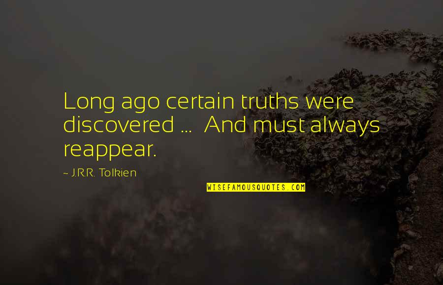 Shadies Quotes By J.R.R. Tolkien: Long ago certain truths were discovered ... And