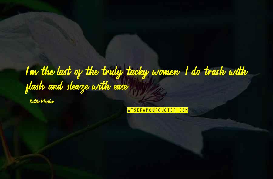 Shadism Quotes By Bette Midler: I'm the last of the truly tacky women.