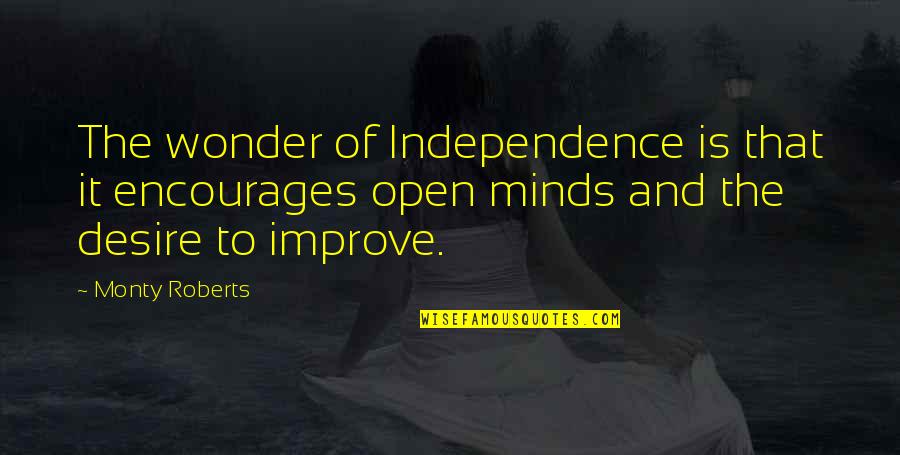 Shadiyah Quotes By Monty Roberts: The wonder of Independence is that it encourages Shadiyah Quotes By Monty Roberts: The wonder of Independence is that it encourages