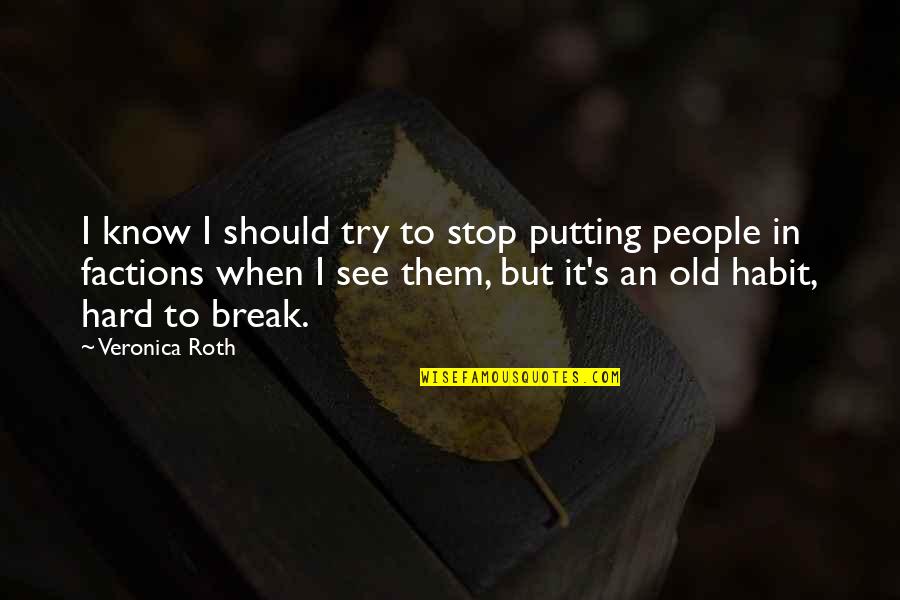 Shadley Grimes Quotes By Veronica Roth: I know I should try to stop putting Shadley Grimes Quotes By Veronica Roth: I know I should try to stop putting