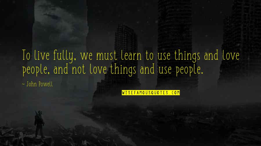 Shadman Incredibles Quotes By John Powell: To live fully, we must learn to use Shadman Incredibles Quotes By John Powell: To live fully, we must learn to use