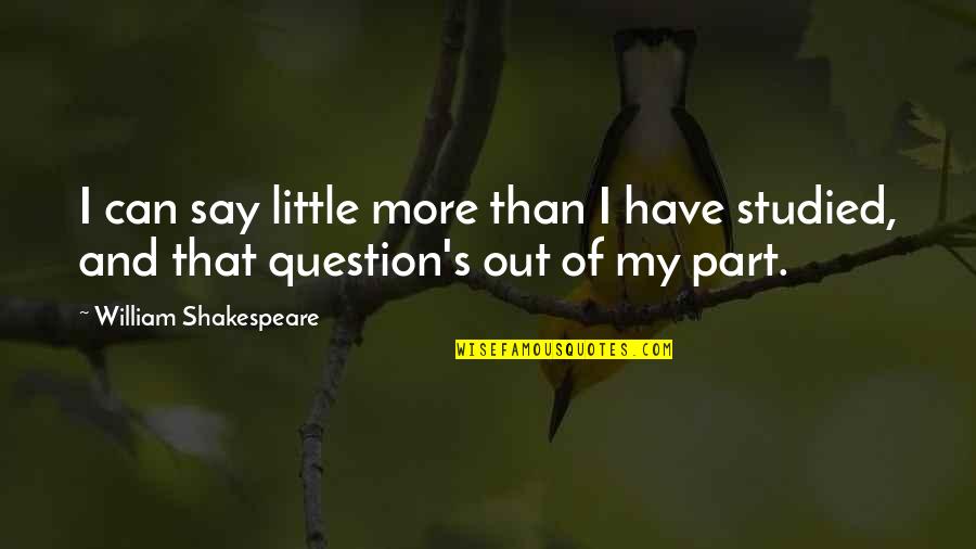 Shadmehr Aghili Quotes By William Shakespeare: I can say little more than I have Shadmehr Aghili Quotes By William Shakespeare: I can say little more than I have