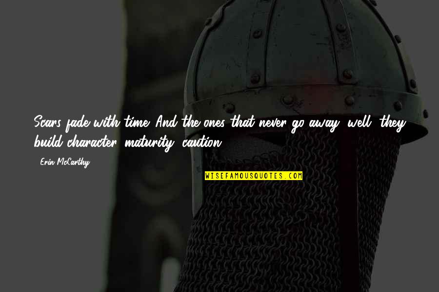 Shadouge Quotes By Erin McCarthy: Scars fade with time. And the ones that Shadouge Quotes By Erin McCarthy: Scars fade with time. And the ones that