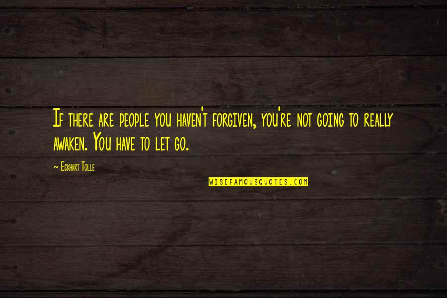 Shadoune666 Quotes By Eckhart Tolle: If there are people you haven't forgiven, you're Shadoune666 Quotes By Eckhart Tolle: If there are people you haven't forgiven, you're