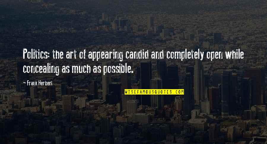 Shadoune666 Quotes By Frank Herbert: Politics: the art of appearing candid and completely Shadoune666 Quotes By Frank Herbert: Politics: the art of appearing candid and completely