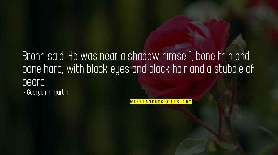 Shadow And Bone Quotes By George R R Martin: Bronn said. He was near a shadow himself;