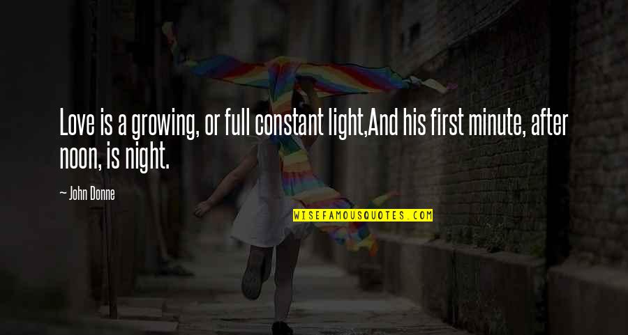 Shadow And Love Quotes By John Donne: Love is a growing, or full constant light,And