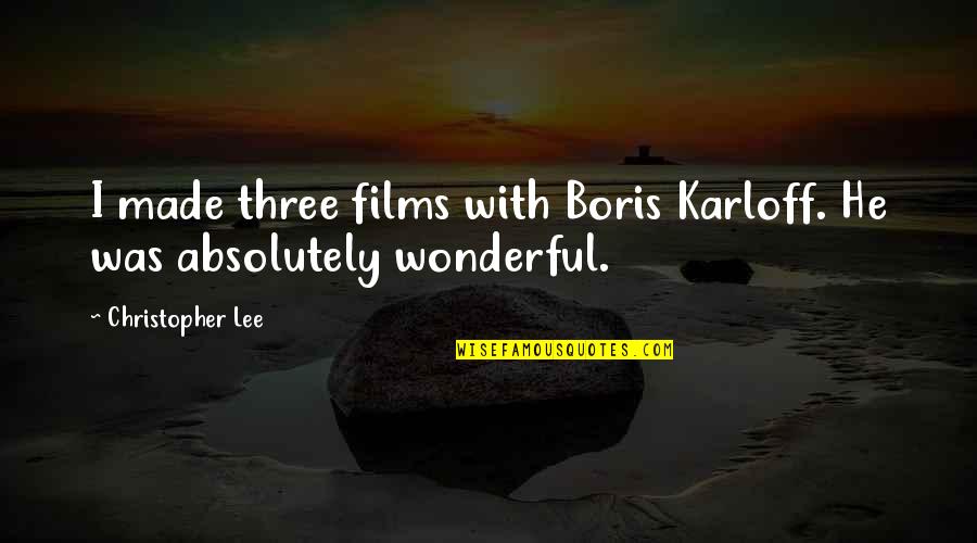 Shadow Cats Austin Quotes By Christopher Lee: I made three films with Boris Karloff. He Shadow Cats Austin Quotes By Christopher Lee: I made three films with Boris Karloff. He