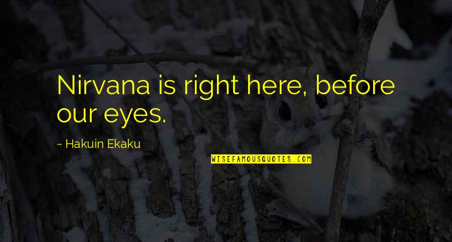 Shadow Cats Austin Quotes By Hakuin Ekaku: Nirvana is right here, before our eyes. Shadow Cats Austin Quotes By Hakuin Ekaku: Nirvana is right here, before our eyes.