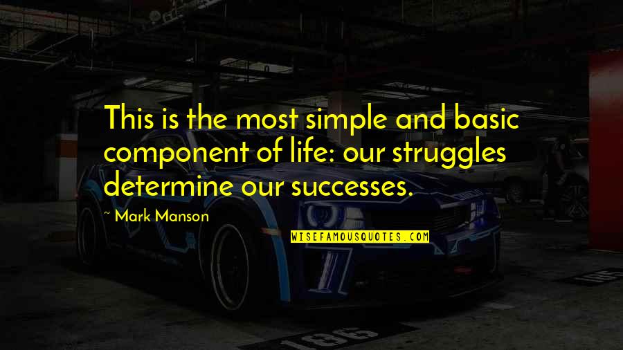 Shadow Cats Round Rock Quotes By Mark Manson: This is the most simple and basic component Shadow Cats Round Rock Quotes By Mark Manson: This is the most simple and basic component