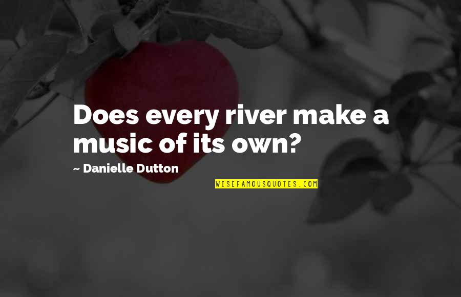 Shadow Child Quotes By Danielle Dutton: Does every river make a music of its