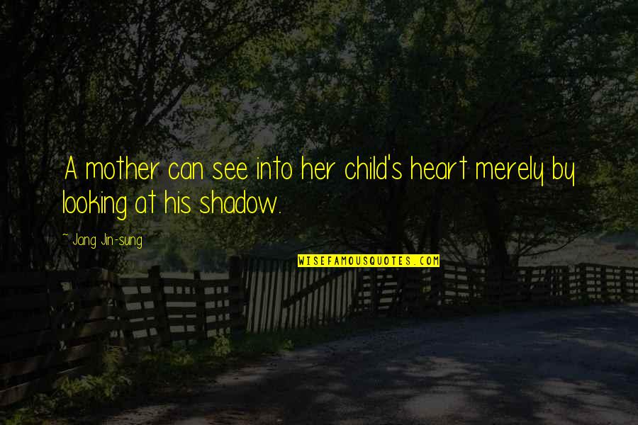 Shadow Child Quotes By Jang Jin-sung: A mother can see into her child's heart