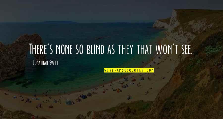 Shadow Child Quotes By Jonathan Swift: There's none so blind as they that won't