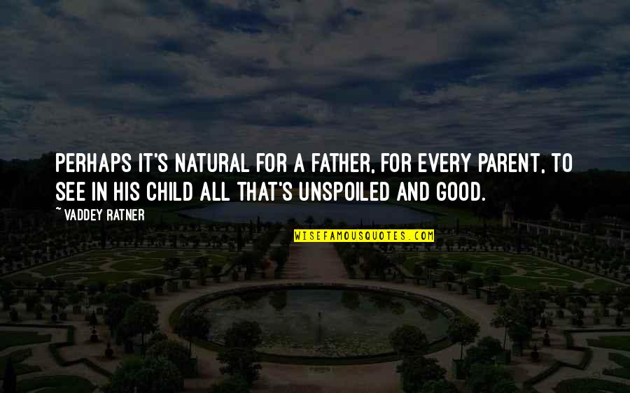 Shadow Child Quotes By Vaddey Ratner: Perhaps it's natural for a father, for every