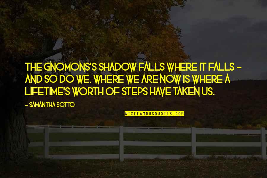 Shadow Falls Best Quotes By Samantha Sotto: The gnomons's shadow falls where it falls -