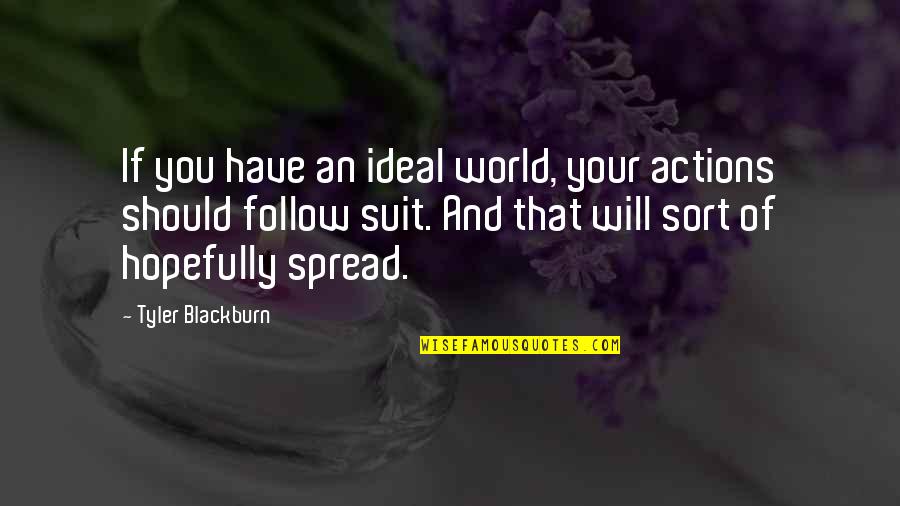 Shadow Falls Camp Quotes By Tyler Blackburn: If you have an ideal world, your actions Shadow Falls Camp Quotes By Tyler Blackburn: If you have an ideal world, your actions