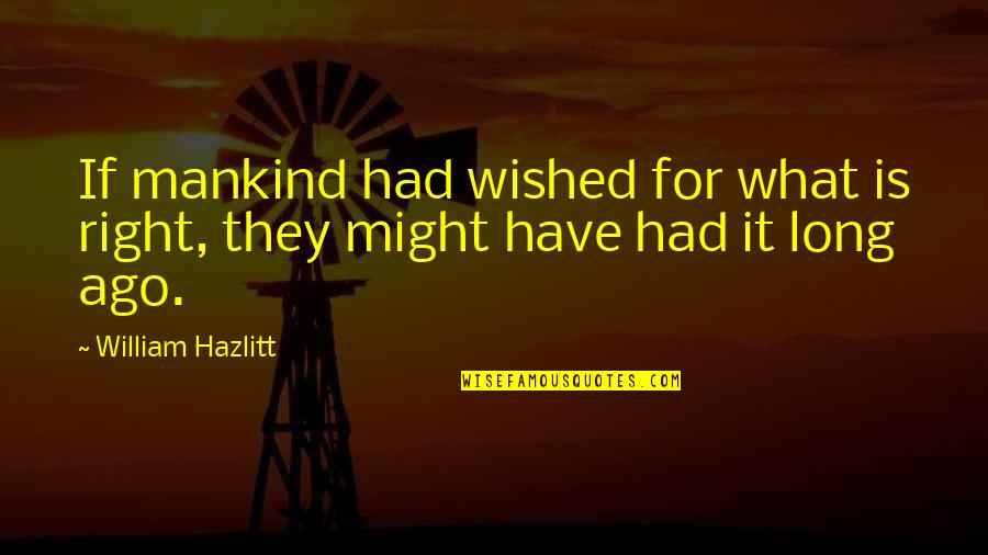 Shadow Falls Camp Quotes By William Hazlitt: If mankind had wished for what is right,