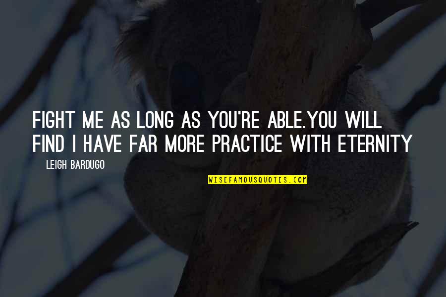 Shadow Fight 2 Quotes By Leigh Bardugo: Fight me as long as you're able.You will Shadow Fight 2 Quotes By Leigh Bardugo: Fight me as long as you're able.You will