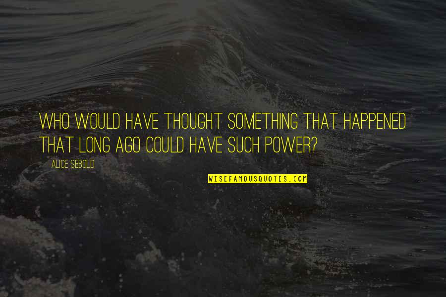 Shadow In Water Quotes By Alice Sebold: Who would have thought something that happened that