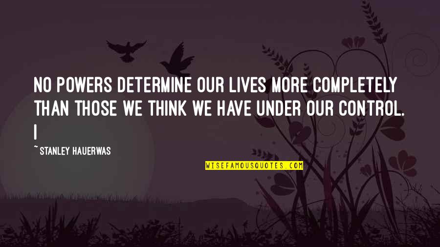 Shadow Kiss Dimitri Quotes By Stanley Hauerwas: No powers determine our lives more completely than Shadow Kiss Dimitri Quotes By Stanley Hauerwas: No powers determine our lives more completely than