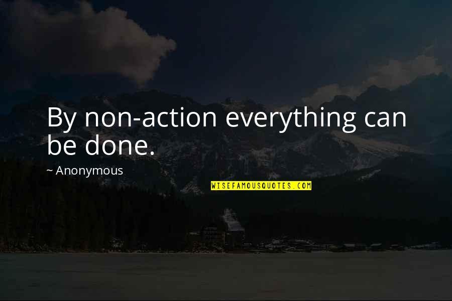 Shadow Lover Quotes By Anonymous: By non-action everything can be done.