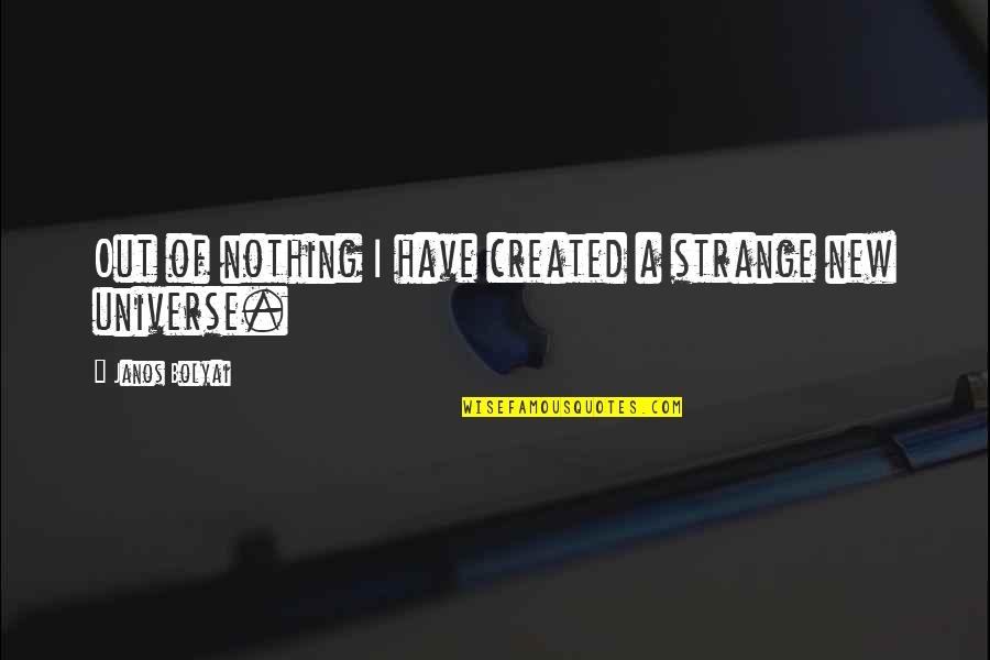 Shadow Lover Quotes By Janos Bolyai: Out of nothing I have created a strange