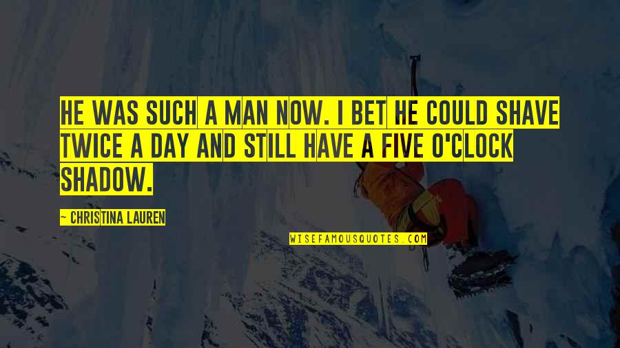 Shadow Man Quotes By Christina Lauren: He was such a man now. I bet