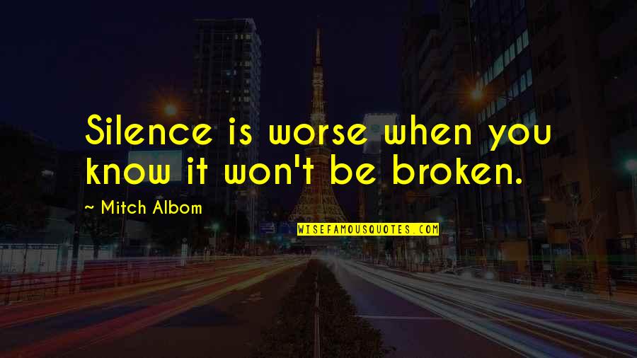 Shadow Never Leaves You Quotes By Mitch Albom: Silence is worse when you know it won't